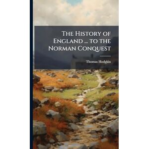 Hodgkin, Thomas The History of England ... to the Norman Conquest Hodgkin, Thomas The History of England ... to the Norman Conquest