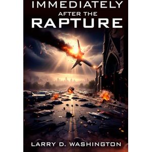 Washington, Larry D Immediately After The Rapture Washington, Larry D Immediately After The Rapture
