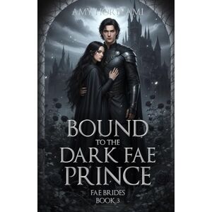 Horikami, Amy Bound to the Dark Fae Prince (Fae Brides Book 3) Clean Fantasy Romance: Mystical Edition (Fae Brides (Mystical Edition)) Horikami, Amy Bound to the Dark Fae Prince (Fae Brides Book 3) Clean Fantasy Romance: Mystical Edition (Fae Brides (Mystical Edition))