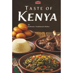 Labs, J Taste of Kenya: 30 Authentic East African Recipes: Traditional Home-Cooked Meals, Coastal Coconut Dishes, and Street Food Favorites from Kenyan Kitchens Labs, J Taste of Kenya: 30 Authentic East African Recipes: Traditional Home-Cooked Meals, Coastal Coconut Dishes, and Street Food Favorites from Kenyan Kitchens
