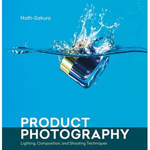 Nath-Sakura Product Photography: Lighting, Composition, and Shooting Techniques Nath-Sakura Product Photography: Lighting, Composition, and Shooting Techniques
