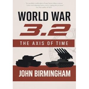 Birmingham, John World War 3.2: The Axis of Time (The Axis of Time Reloaded) Birmingham, John World War 3.2: The Axis of Time (The Axis of Time Reloaded)