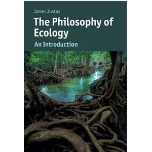 Justus, James The Philosophy of Ecology: An Introduction (Cambridge Introductions to Philosophy and Biology) Justus, James The Philosophy of Ecology: An Introduction (Cambridge Introductions to Philosophy and Biology)