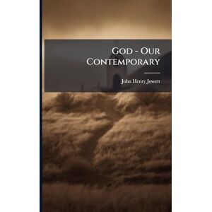 Jowett, John Henry God Our Contemporary Jowett, John Henry God Our Contemporary