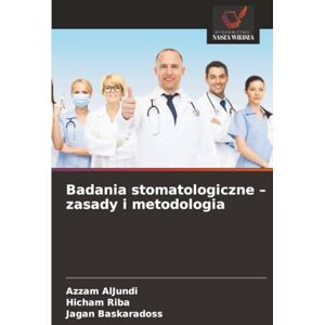 AlJundi, Azzam Badania stomatologiczne – zasady i metodologia AlJundi, Azzam Badania stomatologiczne – zasady i metodologia