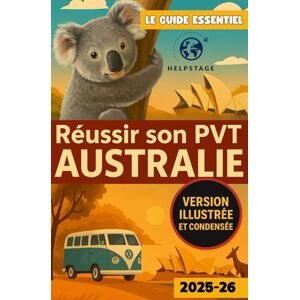 Helpstage, Agence Réussir son PVT Australie – Version illustrée et condensée: Guide tout en couleur pour préparer son départ, trouver un job rapidement et voyager en ... son PVT (Programme Vacances-Travail)) Helpstage, Agence Réussir son PVT Australie – Version illustrée et condensée: Guide tout en couleur pour préparer son départ, trouver un job rapidement et voyager en ... son PVT (Programme Vacances-Travail))