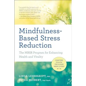 Lehrhaupt, Linda Myoki Mindfulness-Based Stress Reduction: The Mbsr Program for Enhancing Health and Vitality Lehrhaupt, Linda Myoki Mindfulness-Based Stress Reduction: The Mbsr Program for Enhancing Health and Vitality