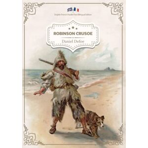 Defoe, Daniel Robinson Crusoe (Illustrated English-French Bilingual Edition / Anglais-Français Édition Bilingue Illustré) Defoe, Daniel Robinson Crusoe (Illustrated English-French Bilingual Edition / Anglais-Français Édition Bilingue Illustré)