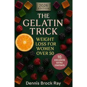 Brock Ray, Dennis The Gelatin Trick Weight Loss for Women Over 50: The Glycine-Powered Protocol That Repairs Your Gut Barrier, Reverses Chronic Inflammation, and Restores Food Freedom in 12 Weeks Brock Ray, Dennis The Gelatin Trick Weight Loss for Women Over 50: The Glycine-Powered Protocol That Repairs Your Gut Barrier, Reverses Chronic Inflammation, and Restores Food Freedom in 12 Weeks
