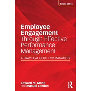 Mone, Edward M. Employee Engagement Through Effective Performance Management: A Practical Guide for Managers Mone, Edward M. Employee Engagement Through Effective Performance Management: A Practical Guide for Managers