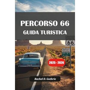 Guthrie, Rachel D. PERCORSO 66 GUIDA TURISTICA 2025-2026: Esplora città storiche, gemme nascoste, attrazioni iconiche e consigli di viaggio essenziali da Chicago a Santa Monica Guthrie, Rachel D. PERCORSO 66 GUIDA TURISTICA 2025-2026: Esplora città storiche, gemme nascoste, attrazioni iconiche e consigli di viaggio essenziali da Chicago a Santa Monica