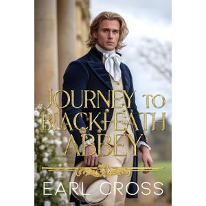 Cross Journey To Blackheath Abbey: Book Six of the Regency of Fire Series: 6 Cross Journey To Blackheath Abbey: Book Six of the Regency of Fire Series: 6