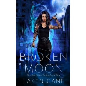 Cane, Laken Broken Moon: An Urban Fantasy Wolf Shifter Series (Kait Silver) Cane, Laken Broken Moon: An Urban Fantasy Wolf Shifter Series (Kait Silver)