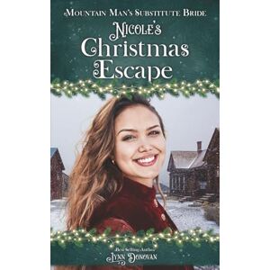 Donovan, Lynn Nicole's Christmas Escape: Mountain Man's Substitute Bride Donovan, Lynn Nicole's Christmas Escape: Mountain Man's Substitute Bride