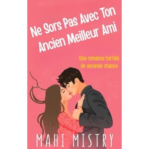 Mistry, Mahi Ne Sors Pas Avec Ton Ancien Meilleur Ami: Une Romance de Seconde Chance entre Amis Devenus Amants (Le Duet du Déploiement) Mistry, Mahi Ne Sors Pas Avec Ton Ancien Meilleur Ami: Une Romance de Seconde Chance entre Amis Devenus Amants (Le Duet du Déploiement)