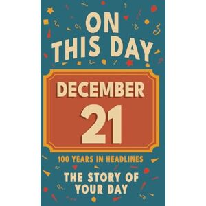 Bennett, Olivia Happy Birthday! December 21: On This Day in Headlines – Nostalgic December 21 History Book with Authentic News and Memories – Perfect Birthday or Anniversary Gift Bennett, Olivia Happy Birthday! December 21: On This Day in Headlines – Nostalgic December 21 History Book with Authentic News and Memories – Perfect Birthday or Anniversary Gift