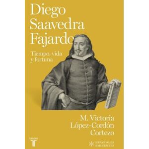 López Cordón, María Victoria Diego de Saavedra Fajardo: Tiempo, vida y fortuna (Españoles Eminentes) López Cordón, María Victoria Diego de Saavedra Fajardo: Tiempo, vida y fortuna (Españoles Eminentes)