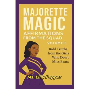 Pepper, Ms. Lilly Majorette Magic: Affirmations from the Squad – Volume 5: Soft Power, Unshakable Strength Pepper, Ms. Lilly Majorette Magic: Affirmations from the Squad – Volume 5: Soft Power, Unshakable Strength