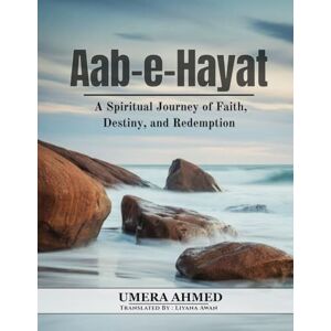 Ahmed Aab e Hayat: A Spiritual Journey of Faith, Destiny, and Redemption Ahmed Aab e Hayat: A Spiritual Journey of Faith, Destiny, and Redemption