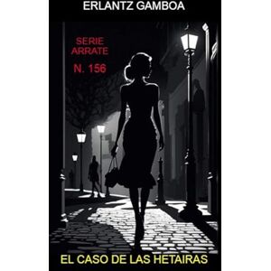 gamboa villapun, erlantz EL CASO DE LAS HETAIRAS: Otra aventura de Ricardo Arrate, el detective sicalíptico. gamboa villapun, erlantz EL CASO DE LAS HETAIRAS: Otra aventura de Ricardo Arrate, el detective sicalíptico.