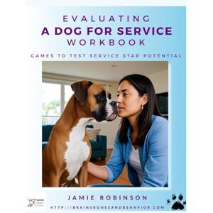 Robinson Evaluating A Dog For Service Workbook: Games to Test Service Dog Start Potential (Service Dog Playbooks) Robinson Evaluating A Dog For Service Workbook: Games to Test Service Dog Start Potential (Service Dog Playbooks)