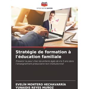 MONTERO HECHAVARRÍA, EVELÍN Stratégie de formation à l'éducation familiale: Prévenir la peur chez les enfants âgés de 4 à 5 ans dans l'enseignement préscolaire non institutionnel MONTERO HECHAVARRÍA, EVELÍN Stratégie de formation à l'éducation familiale: Prévenir la peur chez les enfants âgés de 4 à 5 ans dans l'enseignement préscolaire non institutionnel
