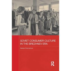 Chernyshova, Natalya Soviet Consumer Culture in the Brezhnev Era (BASEES/Routledge Series on Russian and East European Studies) Chernyshova, Natalya Soviet Consumer Culture in the Brezhnev Era (BASEES/Routledge Series on Russian and East European Studies)