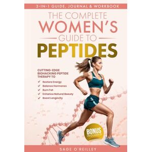 O'Reilley, Sage The Complete Women’s Guide to Peptides: Cutting-Edge Biohacking Peptide Therapy to Restore Energy, Balance Hormones, Burn Fat, Enhance Natural Beauty, ... Beauty, and Boost Lon (Biohacking for Women) O'Reilley, Sage The Complete Women’s Guide to Peptides: Cutting-Edge Biohacking Peptide Therapy to Restore Energy, Balance Hormones, Burn Fat, Enhance Natural Beauty, ... Beauty, and Boost Lon (Biohacking for Women)