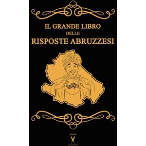 Catalini, Cristiano Il Grande libro delle Risposte Abruzzesi 600 pagine di risposte sincere e un po' ignoranti di un libro permaloso come una cimmia.: Se la domanda è ... l'ho detto prima! (I racconti del Pretuziano) Catalini, Cristiano Il Grande libro delle Risposte Abruzzesi 600 pagine di risposte sincere e un po' ignoranti di un libro permaloso come una cimmia.: Se la domanda è ... l'ho detto prima! (I racconti del Pretuziano)