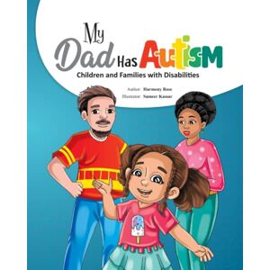 Rose, Harmony My Dad Has Autism: Children and Families with Disabilities Rose, Harmony My Dad Has Autism: Children and Families with Disabilities