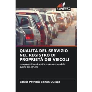 Bañon Quispe, Edwin Patricio Qualità del Servizio Nel Registro Di Proprietà Dei Veicoli: Una prospettiva di analisi e misurazione della qualità del servizio Bañon Quispe, Edwin Patricio Qualità del Servizio Nel Registro Di Proprietà Dei Veicoli: Una prospettiva di analisi e misurazione della qualità del servizio