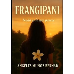 Muñoz Bernad, sr Angeles FRAGIPANI: Nada es lo que parece Muñoz Bernad, sr Angeles FRAGIPANI: Nada es lo que parece