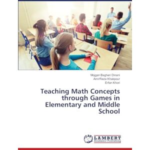 Bagheri Dinani, Mojgan Teaching Math Concepts through Games in Elementary and Middle School Bagheri Dinani, Mojgan Teaching Math Concepts through Games in Elementary and Middle School