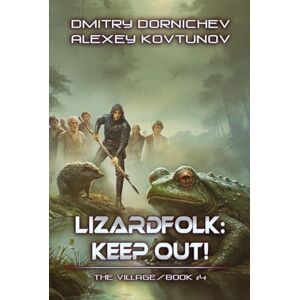 Dornichev, Dmitry Lizardfolk: Keep Out! (The Village Book #4): A LitRPG Progression Fantasy Series Dornichev, Dmitry Lizardfolk: Keep Out! (The Village Book #4): A LitRPG Progression Fantasy Series