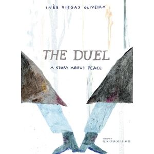 Ines Viegas Oliveira The Duel: A Story About Peace Ines Viegas Oliveira The Duel: A Story About Peace