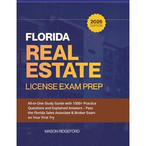 Ridgeford, Mason Florida Real Estate License Exam Prep 2025-2026: All-in-One Study Guide with 1000+ Practice Questions and Explained Answers – Pass the Florida Sales Associate & Broker Exam on Your First Try Ridgeford, Mason Florida Real Estate License Exam Prep 2025-2026: All-in-One Study Guide with 1000+ Practice Questions and Explained Answers – Pass the Florida Sales Associate & Broker Exam on Your First Try