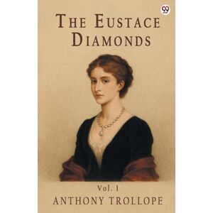 Trollope, Anthony The Eustace DiamondsVol. I (Edition1) Trollope, Anthony The Eustace DiamondsVol. I (Edition1)