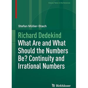 Müller-Stach, Stefan Richard Dedekind: What Are and What Should the Numbers Be? Continuity and Irrational Numbers (Classic Texts in the Sciences) Müller-Stach, Stefan Richard Dedekind: What Are and What Should the Numbers Be? Continuity and Irrational Numbers (Classic Texts in the Sciences)