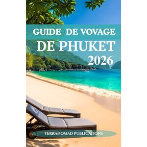 Publications, TerraNomad GUIDE DE VOYAGE DE PHUKET 2026: Découvrez les couchers de soleil, la cuisine de rue et l'ambiance de Phuket comme jamais auparavant. Publications, TerraNomad GUIDE DE VOYAGE DE PHUKET 2026: Découvrez les couchers de soleil, la cuisine de rue et l'ambiance de Phuket comme jamais auparavant.