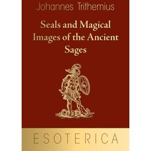 Trithemius, Johannes Seals and Magical Images of the Ancient Sages Trithemius, Johannes Seals and Magical Images of the Ancient Sages