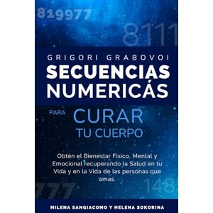 Sangiacomo, MIlena SECUENCIAS NUMÉRICAS PARA CURAR TU CUERPO: Obtén el Bienestar Físico, Mental y Emocional recuperando la Salud en tu Vida y Más de 450 secuencias numéricas Pilotaje de la Realidad Sangiacomo, MIlena SECUENCIAS NUMÉRICAS PARA CURAR TU CUERPO: Obtén el Bienestar Físico, Mental y Emocional recuperando la Salud en tu Vida y Más de 450 secuencias numéricas Pilotaje de la Realidad