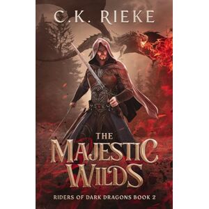 Rieke, C.K. The Majestic Wilds: An Epic Fantasy Adventure (Riders of Dark Dragons) Rieke, C.K. The Majestic Wilds: An Epic Fantasy Adventure (Riders of Dark Dragons)