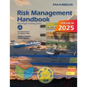 U.S. Department of Transportation Risk Management Handbook FAA-H-8083-2A (Color Print): (Pilot Flight Training Series) U.S. Department of Transportation Risk Management Handbook FAA-H-8083-2A (Color Print): (Pilot Flight Training Series)