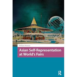 Peterson, William Asian Self-Representation at World's Fairs (Asian Visual Cultures) Peterson, William Asian Self-Representation at World's Fairs (Asian Visual Cultures)