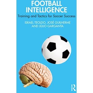 Teoldo, Israel Football Intelligence: Training and Tactics for Soccer Success Teoldo, Israel Football Intelligence: Training and Tactics for Soccer Success