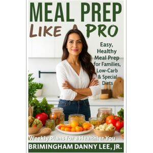 Lee Meal Prep Like a Pro: Weekly Plans for a Healthier You Lee Meal Prep Like a Pro: Weekly Plans for a Healthier You