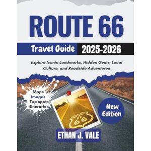 J. Vale, Ethan Route 66 Travel Guide 2025-2026: Explore Iconic Landmarks, Hidden Gems, Local Culture, and Roadside Adventures J. Vale, Ethan Route 66 Travel Guide 2025-2026: Explore Iconic Landmarks, Hidden Gems, Local Culture, and Roadside Adventures