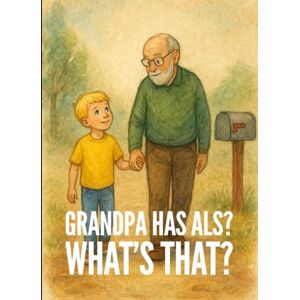 Geddes, Brandis Grandpa Has ALS? What's that?: Helping Children Understand ALS with Love, Courage, and Kindness Geddes, Brandis Grandpa Has ALS? What's that?: Helping Children Understand ALS with Love, Courage, and Kindness