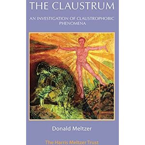 Donald Meltzer Claustrum: An investigation of claustrophobic phenomena Donald Meltzer Claustrum: An investigation of claustrophobic phenomena