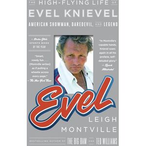 Montville, Leigh Evel: The High-Flying Life of Evel Knievel: American Showman, Daredevil, and Legend Montville, Leigh Evel: The High-Flying Life of Evel Knievel: American Showman, Daredevil, and Legend